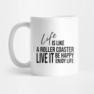 Life is like a roller coaster, live it, be happy, enjoy life Mug